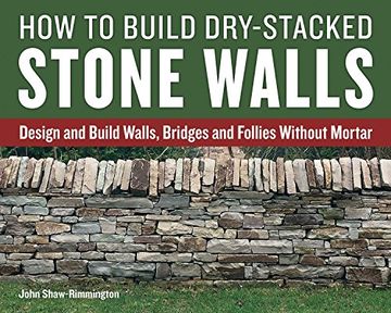 portada How to Build Dry-Stacked Stone Walls: Design and Build Walls, Bridges and Follies Without Mortar (in English)