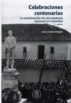 portada Celebraciones Centenarias. La Construcción de una Memoria Nacional en Colombia 2a. Edición