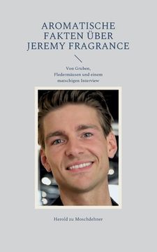 portada Aromatische Fakten über Jeremy Fragrance: Von Gruben, Fledermäusen und einem matschigen Interview (en Alemán)