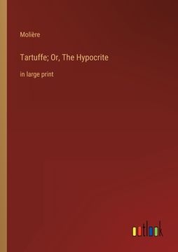 portada Tartuffe; Or, The Hypocrite: in large print (in English)
