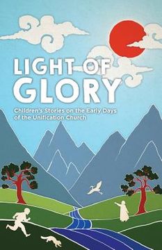 portada Light of Glory: Children's Stories on the Early Days of the Unification Church