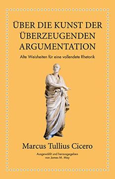 portada Marcus Tullius Cicero: Über die Kunst der Überzeugenden Argumentation: Alte Weisheiten für Eine Vollendete Rhetorik (en Alemán)