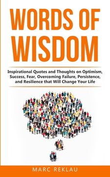 portada Words of Wisdom: Inspirational Quotes and Thoughts on Optimism, Success, Fear, Overcoming Failure, Persistence, and Resilience that Wil (en Inglés)