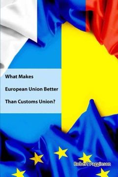 portada What Makes European Union Better Than Customs Union?