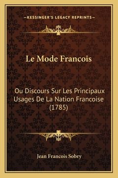 portada Le Mode Francois: Ou Discours Sur Les Principaux Usages De La Nation Francoise (1785) (en Francés)