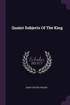 portada Quaint Subjects Of The King (en Inglés)