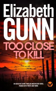portada TOO CLOSE TO KILL an addictive crime thriller and mystery novel packed with twists and turns