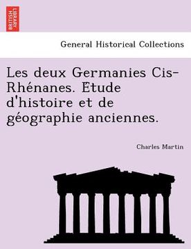 portada Les Deux Germanies Cis-Rhe Nanes. E Tude D'Histoire Et de GE Ographie Anciennes. (in French)
