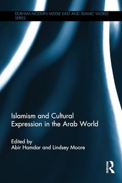 portada Islamism and Cultural Expression in the Arab World (Durham Modern Middle East and Islamic World Series) (en Inglés)