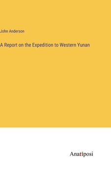 portada A Report on the Expedition to Western Yunan (en Inglés)
