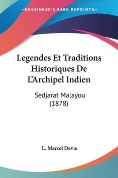 portada Legendes Et Traditions Historiques De L'Archipel Indien: Sedjarat Malayou (1878) (in French)