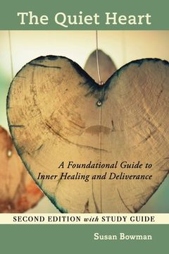 portada The Quiet Heart: A Foundational Guide to Inner Healing and Deliverance, Second Edition with Study Guide