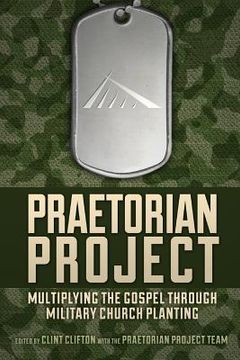 portada Praetorian Project: Multiplying the Gospel Through Military Church Planting (in English)