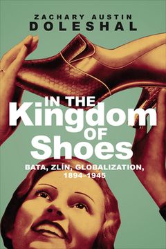 portada In the Kingdom of Shoes: Bata, Zlín, Globalization, 1894-1945 (in English)