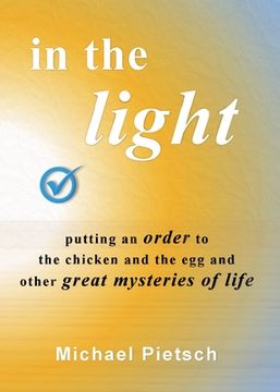 portada In the Light: Putting an order to the chicken and the egg and other great mysteries of life