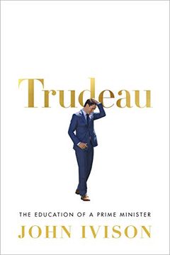 portada Trudeau: The Education of a Prime Minister (en Inglés)