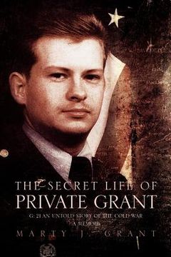 portada the secret life of private grant: g: 21 an untold story of the cold war, a memoir (en Inglés)