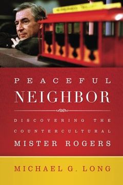 portada Peaceful Neighbor: Discovering the Countercultural Mister Rogers (en Inglés)
