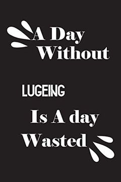 portada A day Without Lugeing is a day Wasted (en Inglés)