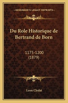 portada Du Role Historique de Bertrand de Born: 1175-1200 (1879) (en Francés)