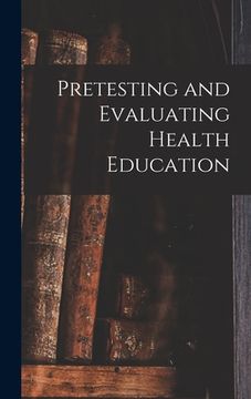portada Pretesting and Evaluating Health Education (in English)