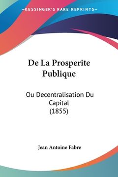 portada De La Prosperite Publique: Ou Decentralisation Du Capital (1855) (in French)