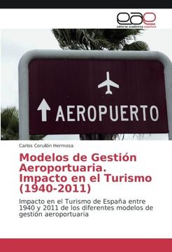 portada Modelos de Gestión Aeroportuaria. Impacto en el Turismo (1940-2011): Impacto en el Turismo de España entre 1940 y 2011 de los diferentes modelos de gestión aeroportuaria (Spanish Edition)