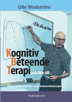 portada Kognitiv BeteendeTerapi och lite till: 49 års erfarenheter som beteendeterapeut (in Swedish)