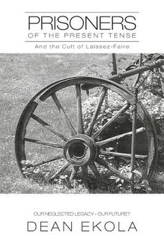 portada Prisoners of the Present Tense: And the Cult of Laissez-Faire (en Inglés)