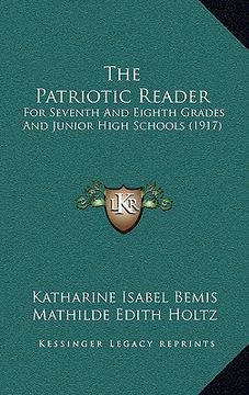 portada the patriotic reader: for seventh and eighth grades and junior high schools (1917) (in English)