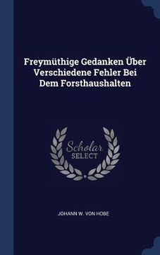 portada Freymüthige Gedanken Über Verschiedene Fehler Bei Dem Forsthaushalten (en Inglés)