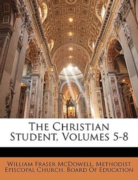 portada the christian student, volumes 5-8 (en Inglés)