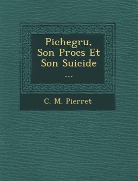 portada Pichegru, Son Proc S Et Son Suicide ... (in French)