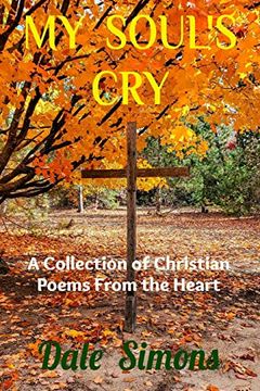 portada My Soul'S Cry: A Collection of Christian Poems From the Heart (en Inglés)