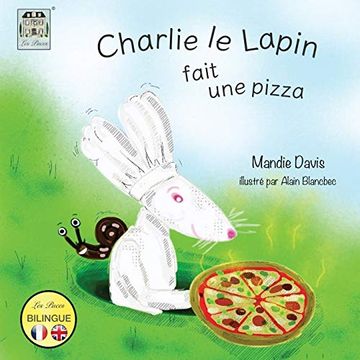 portada Charlie le Lapin Fait une Pizza: Charlie Rabbit Makes a Pizza (en Francés)