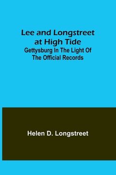 portada Lee and Longstreet at High Tide: Gettysburg in the Light of the Official Records (en Inglés)
