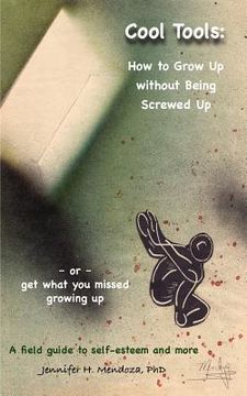 portada Cool Tools: How to Grow Up Without Being Screwed Up or Get What You Missed Growing Up - A Field Guide to Self-Esteem and More (en Inglés)
