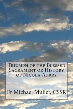 portada Triumph of the Blessed Sacrament or History of Nicola Aubry (en Inglés)