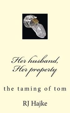 portada Her husband, Her property: the taming of tom (en Inglés)