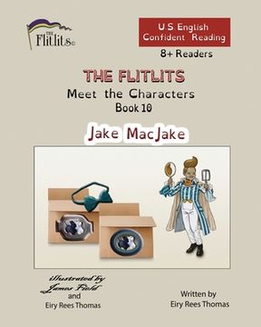portada THE FLITLITS, Meet the Characters, Book 10, Jake MacJake, 8+Readers, U.S. English, Confident Reading: Read, Laugh, and Learn (en Inglés)