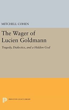 portada The Wager of Lucien Goldmann: Tragedy, Dialectics, and a Hidden God (Princeton Legacy Library)