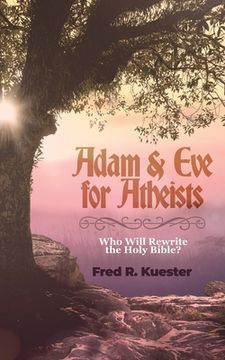 portada Adam and Eve for Atheists: Who Will Rewrite the Holy Bible? (en Inglés)