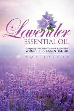 portada Lavender Essential Oil: Everything You Need To Know About This Wonderful Essential Oil (in English)