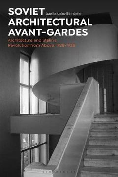 portada Soviet Architectural Avant-Gardes: Architecture and Stalin’S Revolution From Above, 1928-1938 (en Inglés)