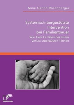 portada Systemisch-Tiergestützte Intervention bei Familientrauer. Wie Tiere Familien bei Einem Verlust Unterstützen Können (in German)