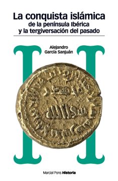 portada La Conquista Islámica de la Península Ibérica y la Tergiversación del Pasado: Del Catastrofismo al Negacionismo (in Spanish)