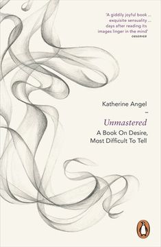 portada Unmastered: A Book on Desire, Most Difficult to Tell