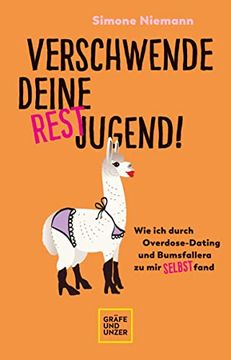 portada Verschwende Deine Restjugend: Wie ich Durch Overdose-Dating und Bumsfallera zu mir Selbst Fand (in German)