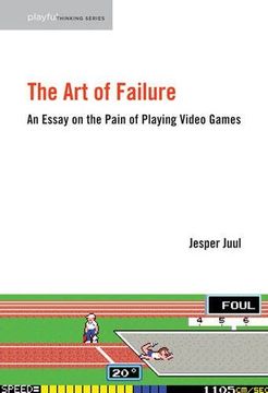 portada The Art of Failure: An Essay on the Pain of Playing Video Games (Playful Thinking)