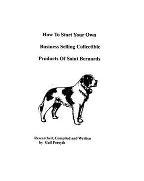 portada how to start your own business selling collectible products of saint bernards